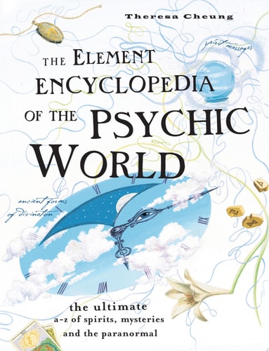 The Element Encyclopedia of the Psychic World: The Ultimate A–Z of Spirits, Mysteries and the Paranormal