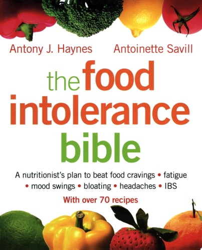 The Food Intolerance Bible: A Nutritionist's Plan to Beat Food Cravings, Fatigue, Mood Swings, Bloating, Headaches and IBS