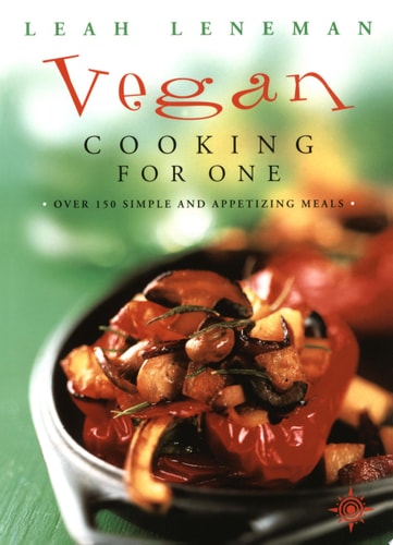 Vegan Cooking for One: Over 150 Simple and Appetizing Meals