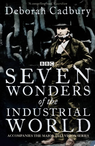 Seven Wonders of the Industrial World (Text Only Edition): ‘A compelling read’ The Guardian