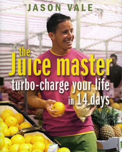 Juice Master: Turbo-Charge Your Life in 14 Days
