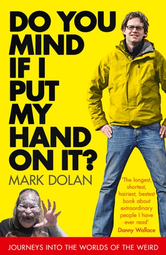 Do You Mind If I Put My Hand on It?: Journeys Into the World of the Extreme