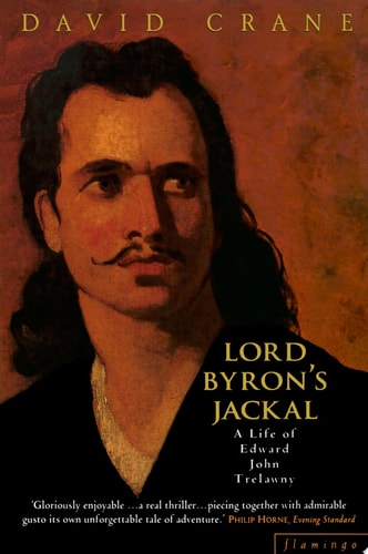 Lord Byron’s Jackal: A Life of Trelawny