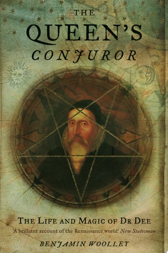 The Queen's Conjuror: The Life and Magic of Dr. Dee