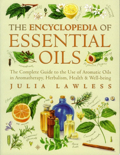 Encyclopedia of Essential Oils: The complete guide to the use of aromatic oils in aromatherapy, herbalism, health and well-being. (Text Only)