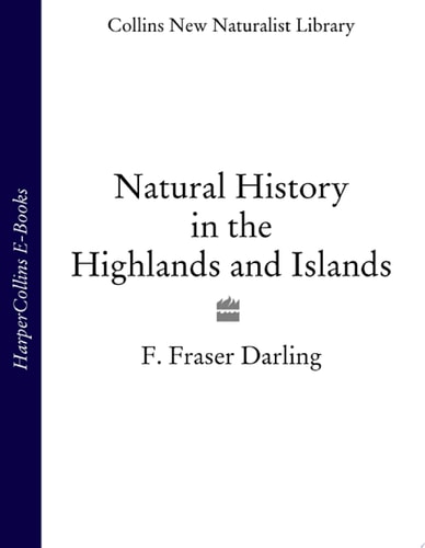 Natural History in the Highlands and Islands (Collins New Naturalist Library, Book 6)