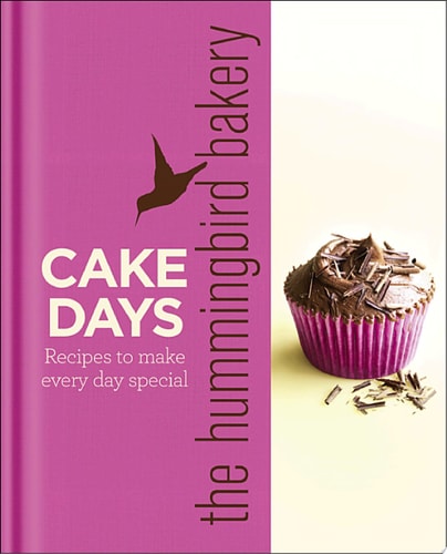 Hummingbird Bakery Cake Days: Recipes to Make Every Day Special