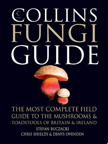 Collins Fungi Guide: The Most Complete Field Guide to the Mushrooms and Toadstools of Britain and Ireland