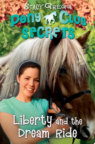 Liberty and the Dream Ride (Pony Club Secrets, Book 11)