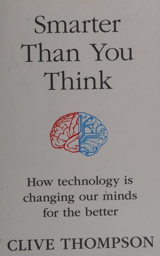 Smarter Than You Think: How Technology Is Changing Our Minds for the Better