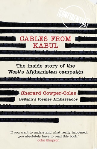 Cables from Kabul The Inside Story of the West's Afghanistan Campaign