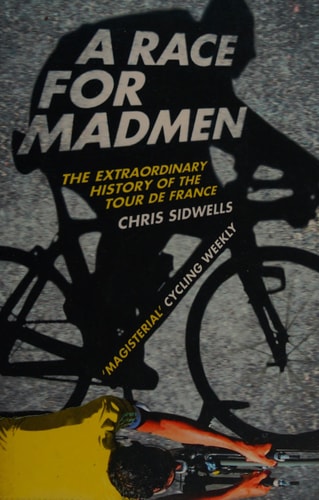 Race for Madmen: The Extraordinary History of the Tour de France
