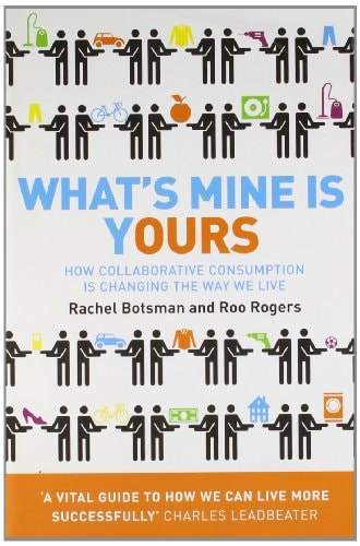 What's Mine Is Yours: How Collaborative Consumption is Changing the Way We Live