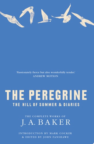 The Peregrine: The Hill of Summer & Diaries: The Complete Works of J. A. Baker