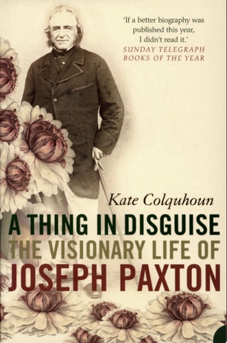 A Thing in Disguise: The Visionary Life of Joseph Paxton (Text Only)