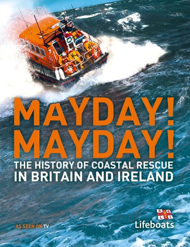 Mayday! Mayday!: The History of Sea Rescue Around Britain's Coastal Waters