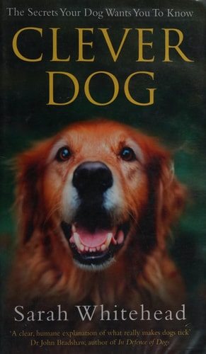 Clever Dog: The Secrets Your Dog Wants You to Know