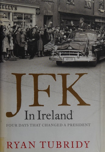 JFK in Ireland Four Days That Changed a President