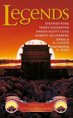 Legends: Eleven New Works by the Masters of Modern Fantasy