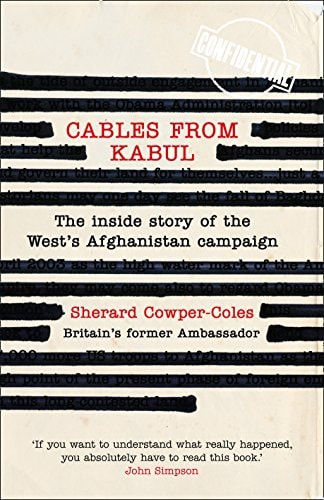 Cables from Kabul: The Inside Story of the West's Afghanistan Campaign