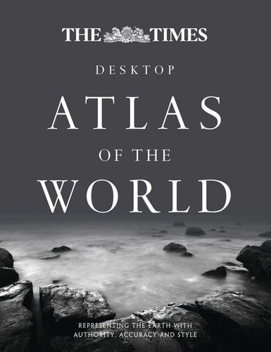 The Times Desktop Atlas of the World: Representing the Earth with Authority, Accuracy and Style