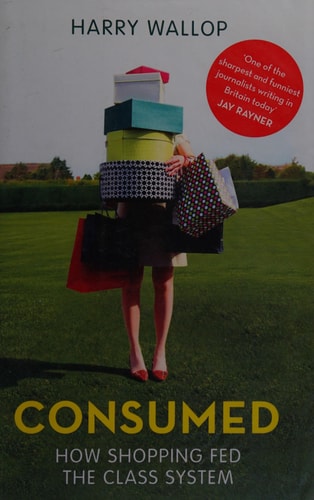Consumed: How Shopping Fed the Class System