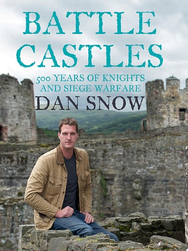 Battle Castles: 500 Years of Knights and Siege Warfare