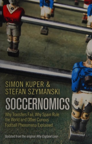 Soccernomics: Why England Loses, Why Germany and Brazil Win, and Why the US, Japan, Australia, Turkey - And Even Iraq - Are Destined to Become the Next Soccer Superpowers