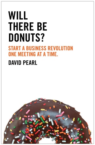 Will There Be Donuts?: Start a Business Revolution One Meeting at a Time