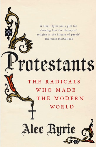 Protestants: The Faith That Made the Modern World