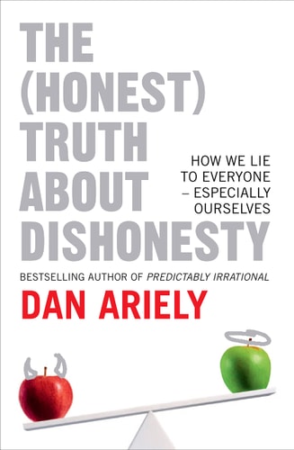 The (Honest) Truth about Dishonesty: How We Lie to Everyone, Especially Ourselves