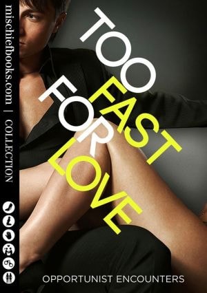 Too Fast For Love: Opportunist Encounters