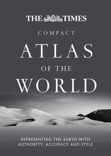 The Times Compact Atlas of the World: Representing the Earth with Authority, Accuracy and Style