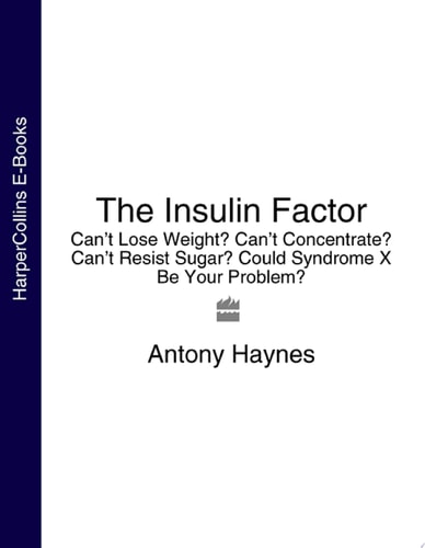 The Insulin Factor: Can't Lose Weight? Can't Concentrate? Can't Resist Sugar? Could Syndrome X Be Your Problem?
