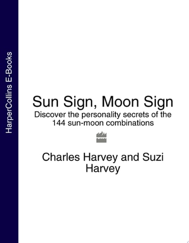 Sun Sign, Moon Sign: Discover the Personality Secrets of the 144 Sun-Moon Combinations