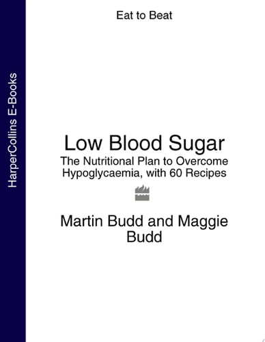 Low Blood Sugar: The Nutritional Plan to Overcome Hypoglycaemia, with 60 Recipes