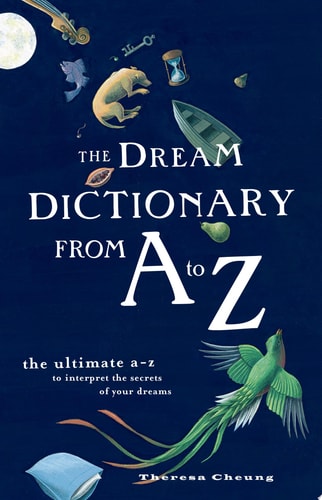 The Dream Dictionary from A to Z: The Ultimate A–Z to Interpret the Secrets of Your Dreams
