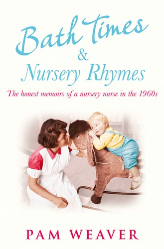 Bath Times and Nursery Rhymes: The Memoirs of a Nursery Nurse in the 1960s