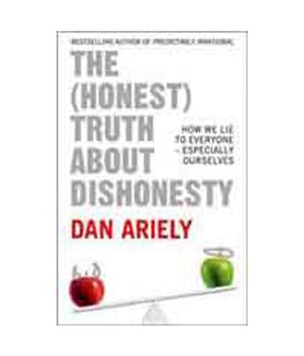 The (Honest) Truth About Dishonesty: How We Lie to Everyone - Especially Ourselves