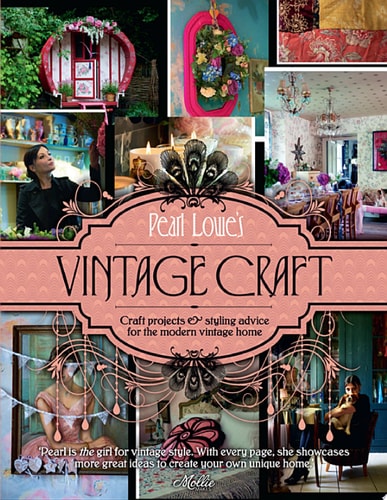 Pearl Lowe’s Vintage Craft: 50 Craft Projects and Home Styling Advice