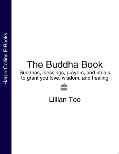 The Buddha Book: Buddhas, Blessings, Prayers, and Rituals to Grant You Love, Wisdom, and Healing