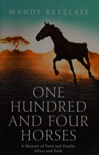 One Hundred and Four Horses A Memoir of Farm and Family, Africa and Exile
