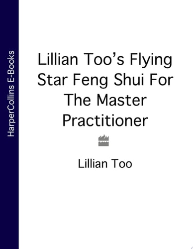 Lillian Too’s Flying Star Feng Shui For The Master Practitioner: The Ultimate Guide to Advanced Practice