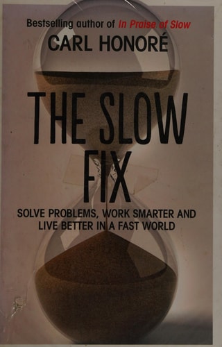 The Slow Fix: Solve Problems, Work Smarter and Live Better in a Fast World