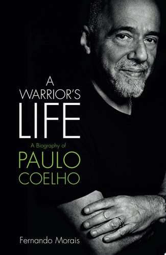 A Warrior’s Life: A Biography of Paulo Coelho