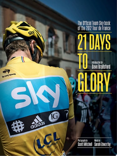 21 Days to Glory: The Official Team Sky Book of the 2012 Tour de France