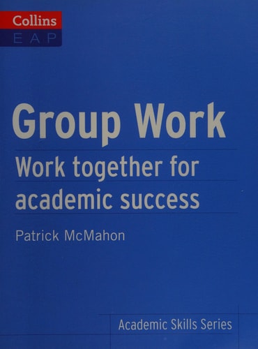 Group Work: Work Together for Academic Success (Collins English for Academic Purposes)