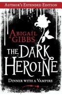 The Dark Heroine: Dinner With A Vampire (author’s Extended Edition)