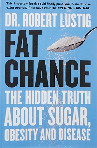 Fat Chance: The Hidden Truth About Sugar, Obesity and Disease