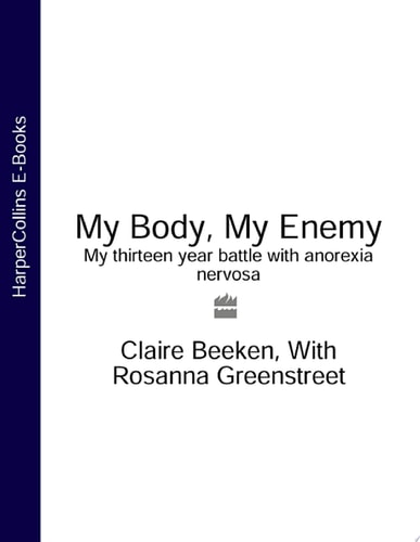 My Body, My Enemy: My 13 Year Battle with Anorexia Nervosa